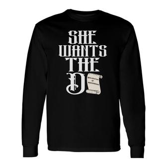 She Wants The D The Declaration Of Independence Pun Long Sleeve T-Shirt T-Shirt | Mazezy UK