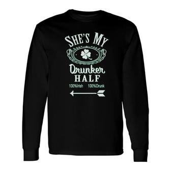 Shes My Drunker Half St Patricks Day Saint Pattys Graphic Shamrock Long Sleeve T-Shirt T-Shirt | Mazezy
