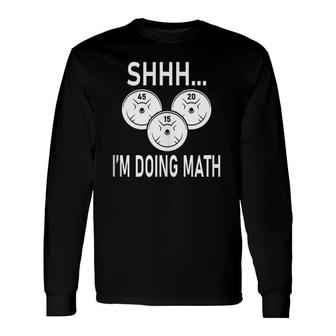Shhh I'm Doing Math Weight Training And Lifting Gym Long Sleeve T-Shirt T-Shirt | Mazezy