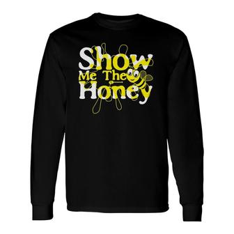 Show Me The Honey Beekeeper Beekeeping Bee Apiarist Long Sleeve T-Shirt T-Shirt | Mazezy