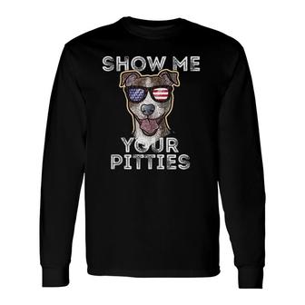 Show Me Your Pitties Pitbull Pit Bull Long Sleeve T-Shirt T-Shirt | Mazezy