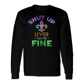 Shut Up Liver You're Fine Art Mardi Gras Beer Tank Top Long Sleeve T-Shirt T-Shirt | Mazezy