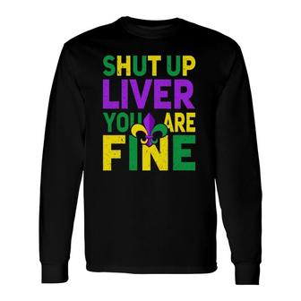 Shut Up Liver You're Fine Mardi Gras Parade 2022 Ver2 Long Sleeve T-Shirt T-Shirt | Mazezy