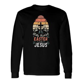 Silly Rabbit Easter Is For Jesus Religious Christian Retro Long Sleeve T-Shirt T-Shirt | Mazezy