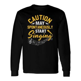 Singer Music Party Caution May Spontaneously Start Singing Long Sleeve T-Shirt | Mazezy