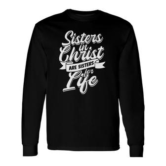 Sisters In Christ Are Sister For Life Holy Christian Woman Long Sleeve T-Shirt T-Shirt | Mazezy CA
