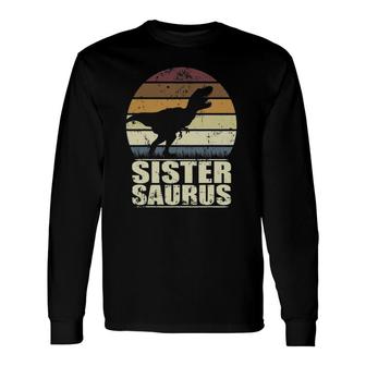 Sistersaurus Rex Sister Dinosaur Dino Sister Saurus Long Sleeve T-Shirt T-Shirt | Mazezy