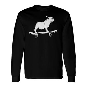 Skateboarding French Bulldog Puppy Skateboard Dog Frenchie Tank Top Long Sleeve T-Shirt | Mazezy