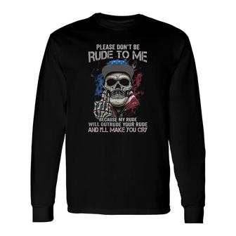 Skull Please Don't Rude To Me Long Sleeve T-Shirt T-Shirt | Mazezy