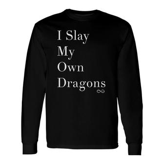 I Slay My Own Dragons Motivational Long Sleeve T-Shirt | Mazezy