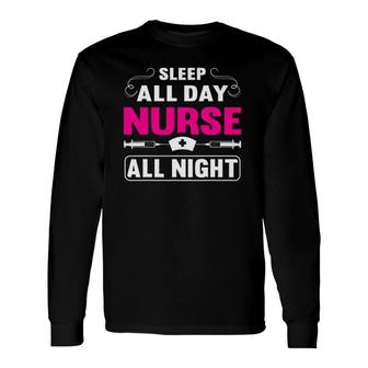 Sleep All Day Nurse All Night For Night Shift Nurse Long Sleeve T-Shirt T-Shirt | Mazezy