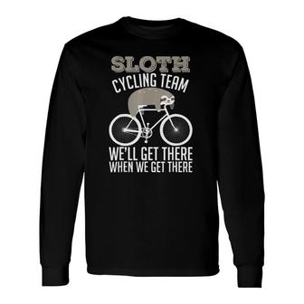 Sloth Joke Sloth Cycling Team We'll Get There When Long Sleeve T-Shirt T-Shirt | Mazezy