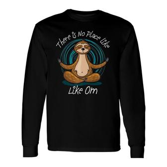 Sloth Meditation There Is No Place Like Om Yoga Long Sleeve T-Shirt T-Shirt | Mazezy