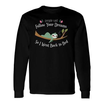 Sloth They Said Follow Your Dreams So I Went To Bed Long Sleeve T-Shirt T-Shirt | Mazezy