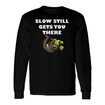 Slow Still Gets You There Sloth Long Sleeve T-Shirt T-Shirt | Mazezy