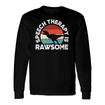 Slp Therapy Dinosaur Rawsome Speech Language Pathologist Long Sleeve T-Shirt T-Shirt | Mazezy