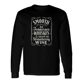 Smooth As Tennessee Whiskey And Sweet As Strawberry Wine Long Sleeve T-Shirt T-Shirt | Mazezy