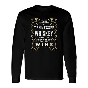 Smooth As Tennessee Whiskey Sweet As Strawberry Wine Long Sleeve T-Shirt T-Shirt | Mazezy