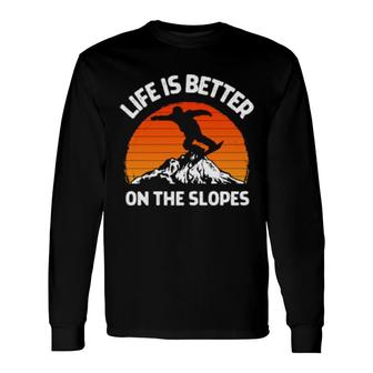 Snowboarding Fun Snowboarder Life Is Better On The Slopes Long Sleeve T-Shirt T-Shirt | Mazezy