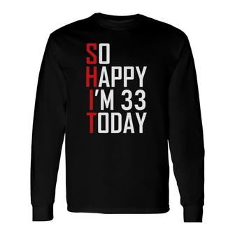 So Happy I'm 33 Years Old 1988 33Rd Birthday Long Sleeve T-Shirt | Mazezy