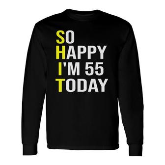So Happy I'm 55 Today Fifty Five Years Old 55Th Birthday V-Neck Long Sleeve T-Shirt T-Shirt | Mazezy