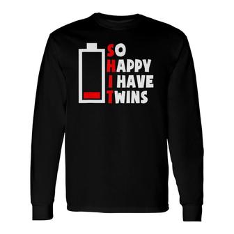 So Happy I Have Twins Tired Twin Mom Dad Low Battery Parent Long Sleeve T-Shirt T-Shirt | Mazezy