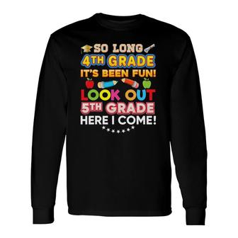 So Long 4Th Grade Look Out 5Th Here I Come Last Day It's Fun Long Sleeve T-Shirt T-Shirt | Mazezy