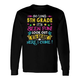 So Long 5Th Grade Look Out 6Th Grade Here I Come Graduation Long Sleeve T-Shirt T-Shirt | Mazezy