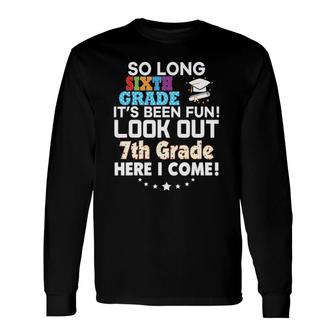 So Long 6Th Grade Look Out 7Th Here I Come Last Day It's Fun Long Sleeve T-Shirt T-Shirt | Mazezy DE