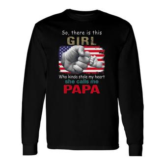 So There Is This Girl Who Kinda Stole My Heart She Calls Me Fathers Day Long Sleeve T-Shirt T-Shirt | Mazezy