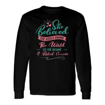 So She Became A Rehab Counselor Long Sleeve T-Shirt T-Shirt | Mazezy