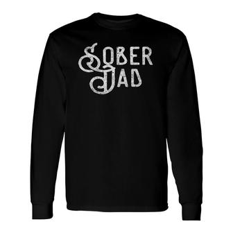 Sober Dad Father Alcoholic Addict Aa Na Sobriety Tee Long Sleeve T-Shirt T-Shirt | Mazezy