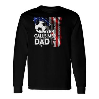 Soccer Ball My Favorite Player Calls Me Dad American Flag Long Sleeve T-Shirt T-Shirt | Mazezy
