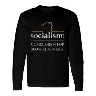 Socialism Is Communism For Slow Learners Freedom Capitalism Long Sleeve T-Shirt T-Shirt | Mazezy