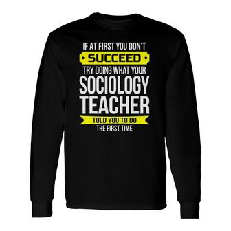 Sociology Teacher If At First You Don't Succeed Long Sleeve T-Shirt T-Shirt | Mazezy