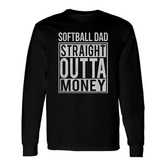 Softball Dad Straight Outta Money Long Sleeve T-Shirt T-Shirt | Mazezy