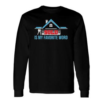Sold Is My Favorite Word Realtor Real Estate Agent Long Sleeve T-Shirt | Mazezy