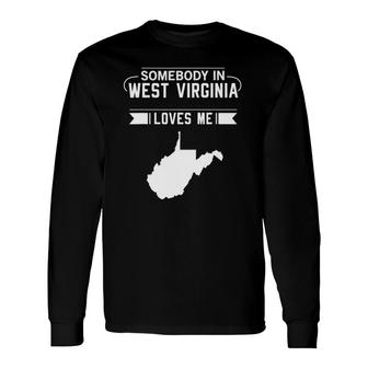 Somebody In West Virginia Loves Me Home State Wv Long Sleeve T-Shirt T-Shirt | Mazezy