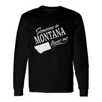 Someone In Montana Loves Me Long Sleeve T-Shirt | Mazezy