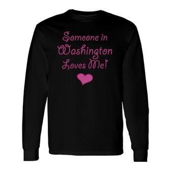 Someone In Washington Loves Me Long Sleeve T-Shirt T-Shirt | Mazezy