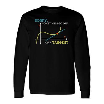 Sometimes I Go Off On A Tangent Math Teacher Long Sleeve T-Shirt T-Shirt | Mazezy