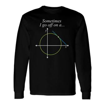 Sometimes I Go Off On A Tangent Mathematics Equation Teacher V-Neck Long Sleeve T-Shirt T-Shirt | Mazezy