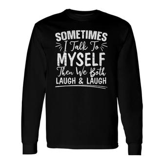 Sometimes I Talk To Myself And Then We Both Laugh For A Fan Long Sleeve T-Shirt T-Shirt | Mazezy