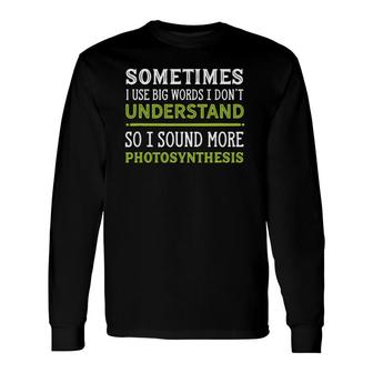 Sometimes I Use Big Words Sarcastic Long Sleeve T-Shirt | Mazezy