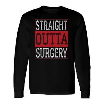 Get Well Soon Post Surgery Straight Outta Apparel Item Long Sleeve T-Shirt T-Shirt | Mazezy