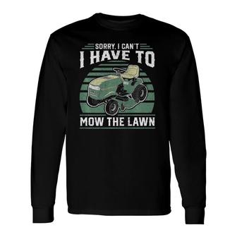 Sorry I Can't I Have To Mow The Lawn Riding Mower Dad Long Sleeve T-Shirt T-Shirt | Mazezy