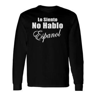 Sorry I Don't Speak Spanish Lo Siento No Hablo Espanol Long Sleeve T-Shirt | Mazezy