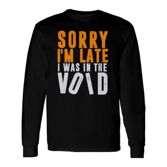Sorry I'm Late I Was In The Void Funny Christian Meditation Unisex Long Sleeve