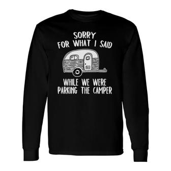 Sorry For What I Said While Parking The Camper Rv Long Sleeve T-Shirt T-Shirt | Mazezy
