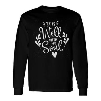 It Is Well With My Soul Christian Long Sleeve T-Shirt T-Shirt | Mazezy